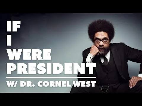 If I were President with Dr Cornel West