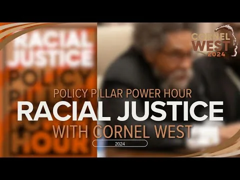 Cornel West 2024 POLICY PILLAR POWER HOUR on Racial Justice