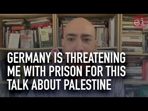 Germany is threatening me with prison for this talk about Palestine