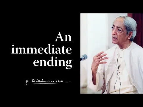 An immediate ending Krishnamurti