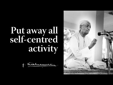 Put away all self-centred activity