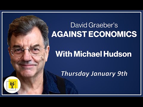 Michael Hudson On David Graebers Against Economics