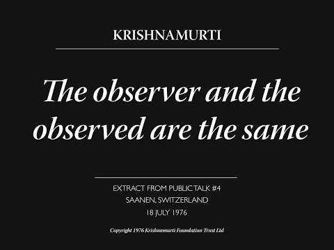 The observer and the observed are the same | J. Krishnamurti